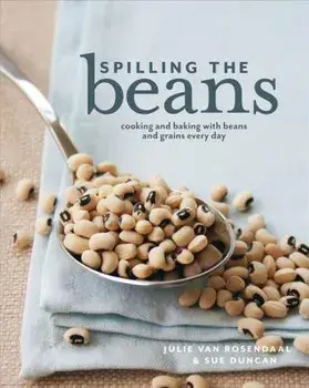 Spilling the Beans: Cooking and Baking with Beans and Grains Every Day, Paperback/Julie Van Rosendaal