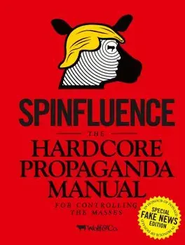 Spinfluence: The Hardcore Propaganda Manual for Controlling the Masses: Fake News Special Edition, Hardcover/Nick McFarlane
