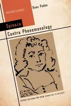 Spinoza Contra Phenomenology: French Rationalism from Cavailla]s to Deleuze, Paperback/Knox Peden