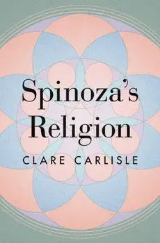 Spinoza's Religion. A New Reading of the Ethics, Hardback/Clare Carlisle