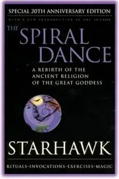 Spiral Dance, the - 20th Anniversary: A Rebirth of the Ancient Religion of the Goddess: 20th Anniversary Edition, Paperback/Starhawk