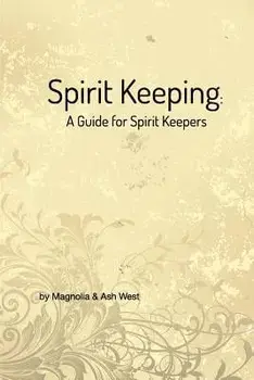 Spirit Keeping: A Guide for Spirit Keepers, Paperback/Magnolia