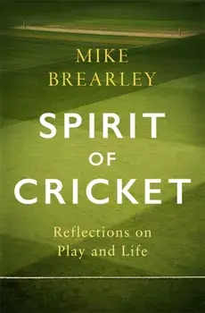 Spirit of Cricket. Reflections on Play and Life, Hardback/Mike Brearley