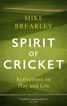 Spirit of Cricket. Reflections on Play and Life, Paperback/Mike Brearley