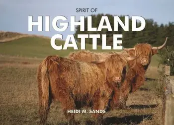 Spirit of Highland Cattle, Hardback/Heidi M. Sands