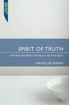 Spirit of Truth. Unlocking the Bible's Teaching on the Holy Spirit, Paperback/David Jackman
