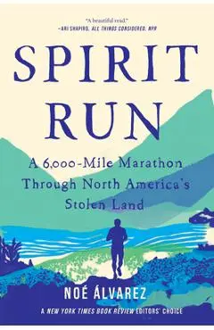 Spirit Run: A 6,000-Mile Marathon Through North America's Stolen Land - Noe Alvarez