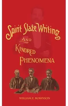 Spirit Slate Writing and Kindred Phenomena - William E. Robinson