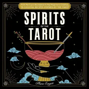 Spirits of the Tarot. From The Cups' Abundance to The Magician's Creation, 78 Cocktail Recipes Inspired by the Tarot, Hardback/***