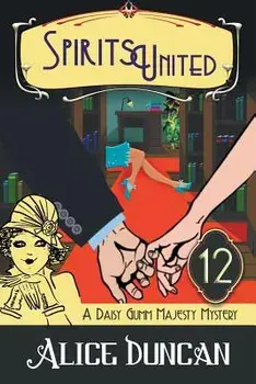 Spirits United (A Daisy Gumm Majesty Mystery, Book 12): Historical Cozy Mystery, Paperback/Alice Duncan