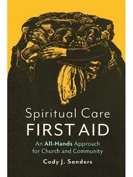 Spiritual Care First Aid. An All-Hands Approach for Church and Community, Paperback/Cody J. Sanders