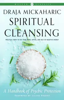 Spiritual Cleansing. A Handbook of Psychic Protection Weiser Classics, Paperback/Draja Mickaharic