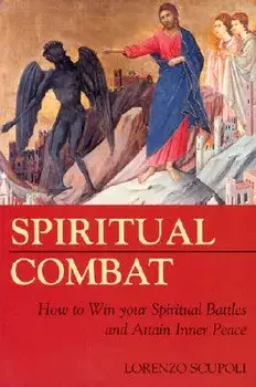 Spiritual Combat: How to Win Your Spiritual Battles and Attain Inner Peace, Paperback/Lorenzo Scupoli