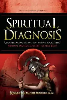 Spiritual Diagnosis: Understanding the Mystery Behind Your Misery - Spiritual Warfare and Deliverance Book, Paperback/Kwaku Boachie (Brother Kay)