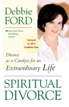 Spiritual Divorce: Divorce as a Catalyst for an Extraordinary Life, Paperback/Debbie Ford