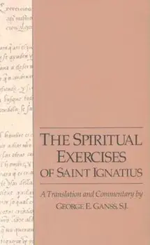 Spiritual Exercises of Saint Ignatius: A Translation and Commentary, Paperback/George E. Ganss