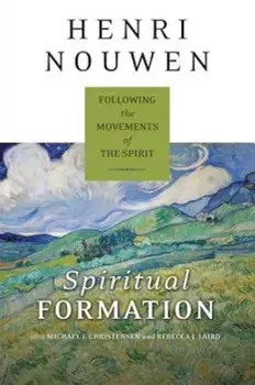 Spiritual Formation: Following the Movements of the Spirit, Paperback/Henri J. Nouwen