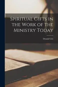 Spiritual Gifts in the Work of the Ministry Today, Paperback/Donald 1891-1966 Gee