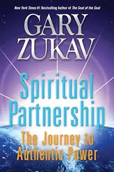 Spiritual Partnership: The Journey to Authentic Power, Paperback/Gary Zukav