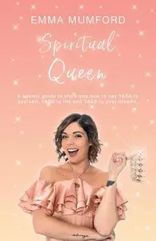 Spiritual Queen: A cosmic guide to show you how to say YASS to yourself, YASS to life and YASS to your dreams, Paperback/Emma Mumford