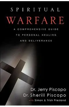 Spiritual Warfare: A Comprehensive Guide to Personal Healing and Deliverance - Jerry Piscopo