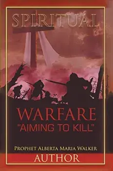 Spiritual Warfare Aiming to Kill, Paperback/Prophet Alberta Maria Walker