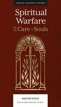 Spiritual Warfare: For the Care of Souls, Hardcover/Harold Ristau