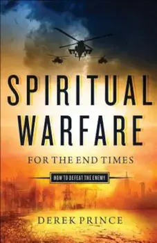 Spiritual Warfare for the End Times: How to Defeat the Enemy, Paperback/Derek Prince