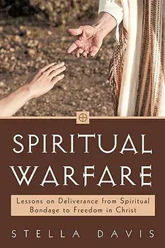 Spiritual Warfare: Lessons on Deliverance from Spiritual Bondage to Freedom in Christ, Paperback/Stella Davis