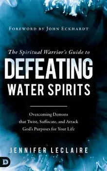 Spiritual Warriors Guide to Defeating Water Spirits, Hardcover/Jennifer LeClaire