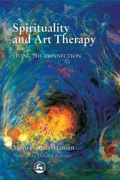Spirituality and Art Therapy: Living the Connection, Paperback/Mimi Farrelly-Hansen