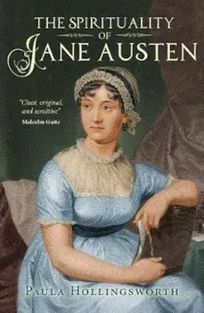 Spirituality of Jane Austen, Paperback/Paula Hollingsworth