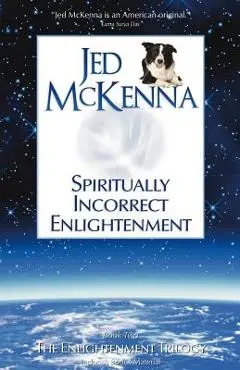 Spiritually Incorrect Enlightenment - Jed Mckenna