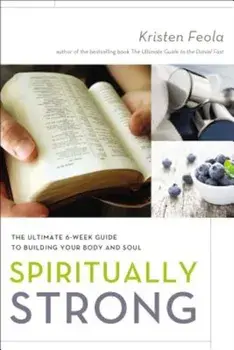 Spiritually Strong: The Ultimate 6-Week Guide to Building Your Body and Soul, Paperback/Kristen Feola