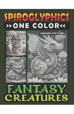 Spiroglyphics One Color Hidden Pictures Fantasy Creatures: Artful Adventures Await: Illuminate Hidden Fantasia in Every Stroke with just One Color! Sp - Lily Ann