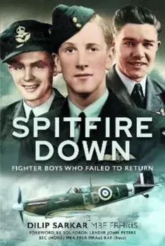 Spitfire Down. Fighter Boys Who Failed to Return, Hardback/Dilip Sarkar