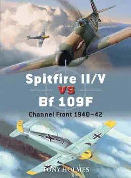 Spitfire II/V vs Bf 109F. Channel Front 1940-42, Paperback/Tony Holmes
