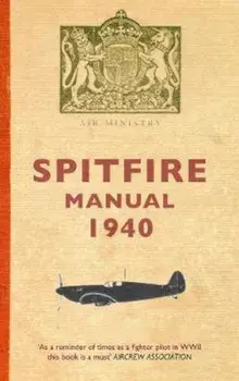 Spitfire Manual 1940, Paperback/Dilip Sarkar