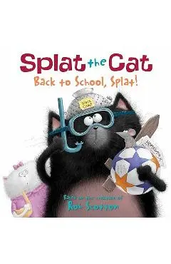 Splat the Cat: Back to School, Splat! - Rob Scotton