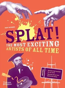 Splat!. The Most Exciting Artists of All Time, Paperback/Mary Richards