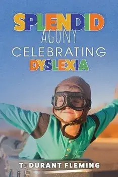 Splendid Agony: Celebrating Dyslexia, Paperback/T. Durant Fleming