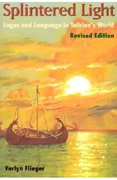 Splintered Light: Logos and Language in Tolkien's World - Verlyn Flieger