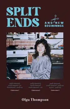 Split Ends. And New Beginnings, Paperback/Olga Thompson
