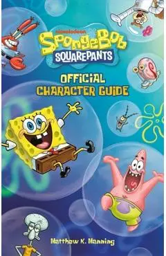 Spongebob Squarepants Official Character Guide - Matthew K. Manning