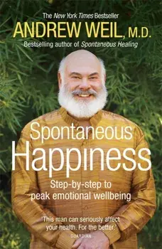 Spontaneous Happiness. Step-by-step to peak emotional wellbeing, Paperback/Andrew T. Weil