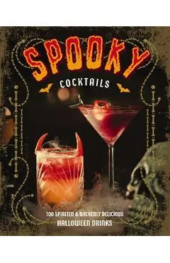 Spooky Cocktails: 100+ Spirited and Wickedly Delicious Drinks - Clair Mclafferty