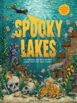 Spooky Lakes. 25 Strange and Mysterious Lakes that Dot Our Planet, Hardback/Geo Rutherford