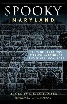 Spooky Maryland: Tales of Hauntings, Strange Happenings, and Other Local Lore, Paperback/S. E. Schlosser