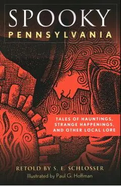 Spooky Pennsylvania: Tales Of Hauntings, Strange Happenings, And Other Local Lore, Second Edition - S. E. Schlosser