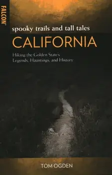 Spooky Trails and Tall Tales California: Hiking the Golden State's Legends, Hauntings, and History, Paperback/Tom Ogden